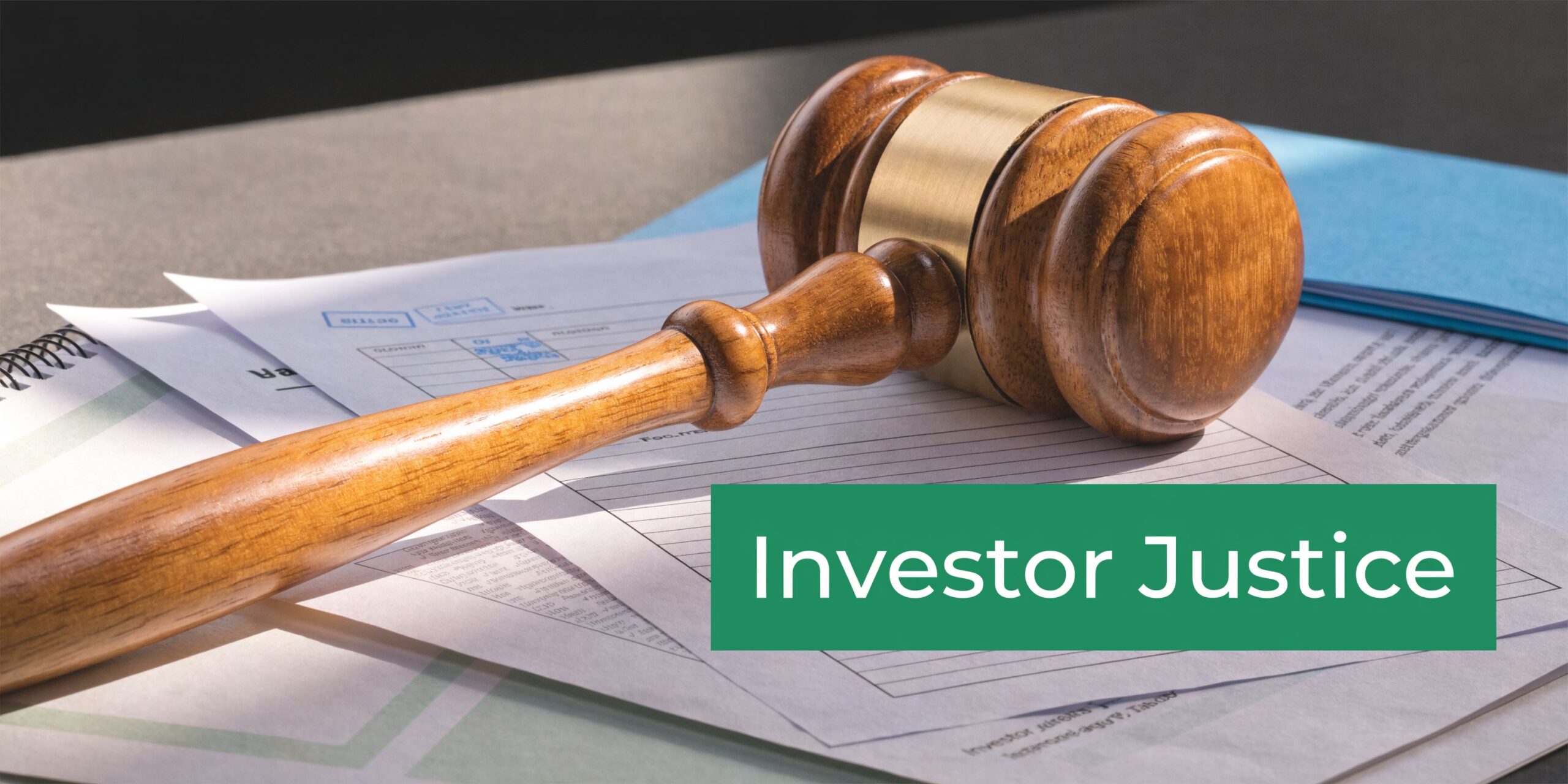 A wooden judge's gavel rests on legal paperwork with the bold text Investor Justice overlaid on top.